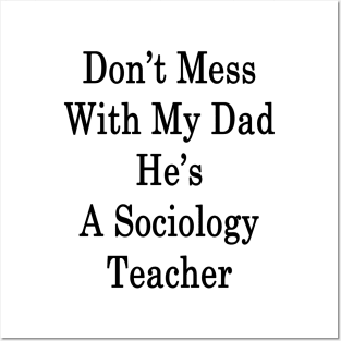 Don't Mess With My Dad He's A Sociology Teacher Posters and Art